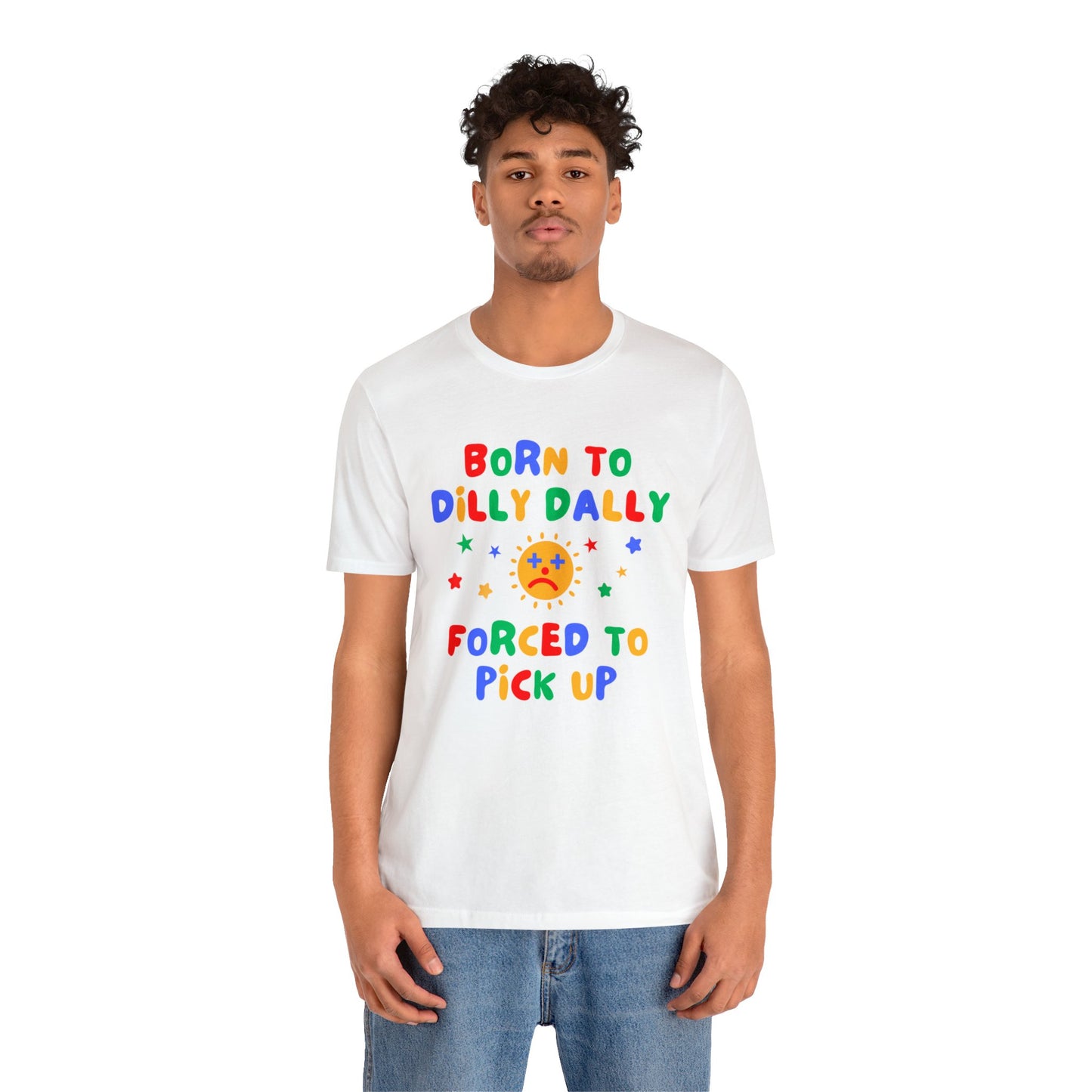 Born to Dilly Dally T-Shirt
