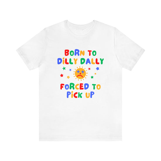 Born to Dilly Dally T-Shirt